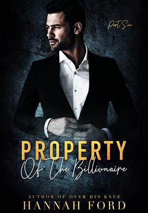 Property of the Billionaire (Part Six) by Hannah Ford