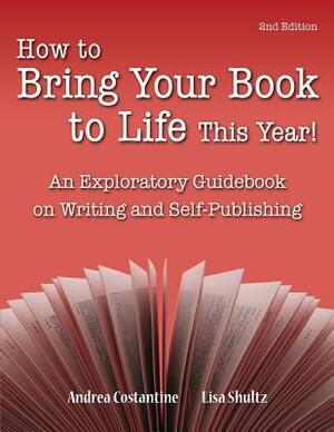 How to Bring Your Book to Life This Year: An Exploratory Guidebook on Writing and Self-Publishing by Lisa J. Shultz