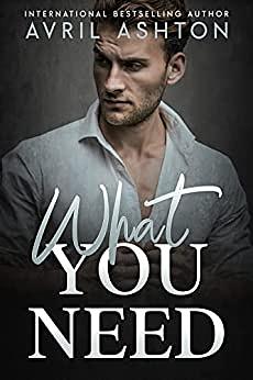 What You Need : An Opposites Attract, Hurt/Comfort Gay Romance by Avril Ashton