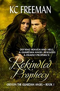 Rekindled Prophecy (Greylyn The Guardian Angel Series, #1) by K.C. Freeman