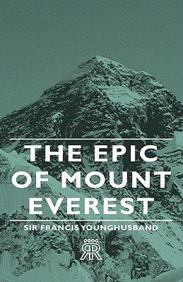 The Epic of Mount Everest by Sir Francis Younghusband, Francis Edward Younghusband