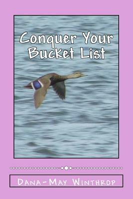 Conquer Your Bucket List by Dana-May Winthrop