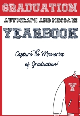 School Yearbook: Sections: Autographs, Messages, Photos & Contact Details 6.69 x 9.61 inch 45 page by The Life Graduate Publishing Group