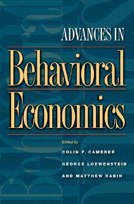 Advances in Behavioral Economics by Matthew Rabin, Colin F. Camerer, George Loewenstein