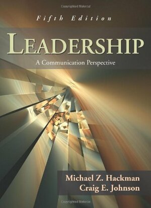 Leadership: A Communication Perspective by Michael Z. Hackman