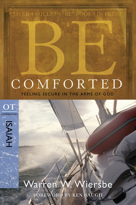 Be Comforted (Isaiah): Feeling Secure in the Arms of God by Warren W. Wiersbe
