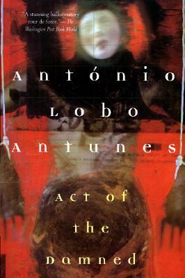 Act of the Damned by Richard Zenith, António Lobo Antunes