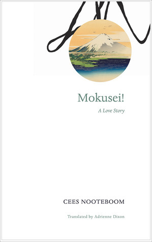 Mokusei!: A Love Story by Cees Nooteboom, Adrienne Dixon