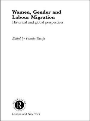 Women, Gender and Labour Migration: Historical and Cultural Perspectives by 