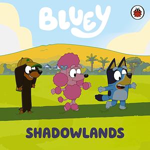 Bluey: Shadowlands by Penguin Young Readers Licenses