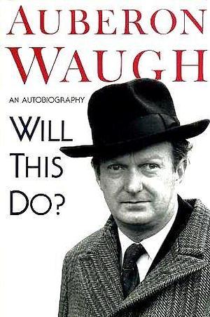 WILL THIS DO by Auberon Waugh, Auberon Waugh