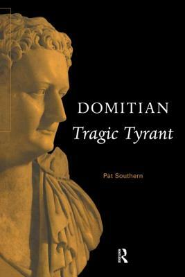 Domitian: Tragic Tyrant by Pat Southern