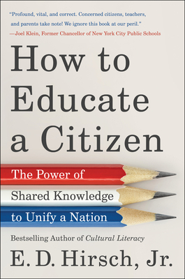 How to Educate a Citizen: The Power of Shared Knowledge to Unify a Nation by Jr., E. D. Hirsch