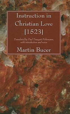 Instruction in Christian Love [1523] by Martin Bucer