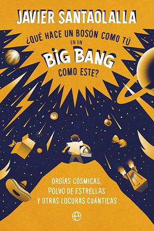 ¿Qué hace un bosón como tú en un Big Bang como este? by Javier Santaolalla