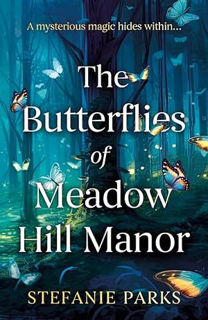 The Butterflies of Meadow Hill Manor by Stefanie Parks