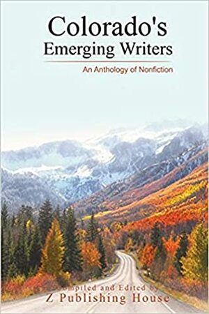 Colorado's Emerging Writers: An Anthology of Nonfiction by Jordan Thomas, Danielle E Hawley, Crysahna Suarez, Kate Garcia, Susanna Penfield, Liam Llewellyn, Kyra A Williams, Anna Shane Stadick, Rhonda Blackhurst, Jay Combs, Emily Borden, Christina Bergling, Shamita Punjabi, Talia G Halfon, Leticia Goebel, Kelly Severseike, Taylor Goodstein, Sammie J Roberts, Samuel Faktorow, L Rose Reed, Hannah Wold, Sonya Padden, Max Owens, Leorah McGinnis, Victoria Jiménez, Alicia Topolnycky