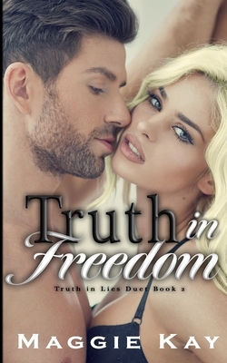 Truth in Freedom: Book 2 in the Truth & Lies Duet by Maggie Kay