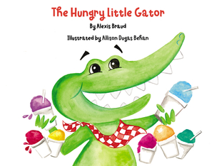 The Hungry Little Gator by Alexis Braud