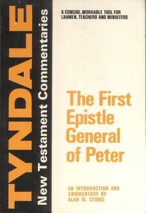 The First Epistle General Of Peter: A Commentary by Alan M. Stibbs