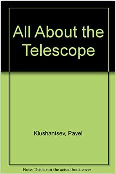 All About The Telescope by Y. Kiselyov, Pavel Klushantsev