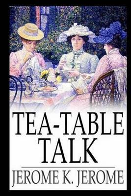 Tea-table Talk by Jerome K. Jerome