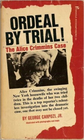 Ordeal by Trial: The Alice Crimmins Case by George Carpozi Jr.