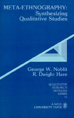Meta-Ethnography: Synthesizing Qualitative Studies by George W. Noblit