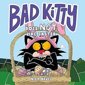 Bad Kitty Does Not Like Easter by Nick Bruel