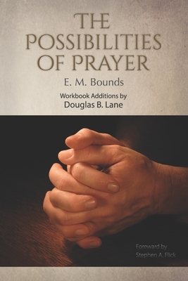 The Possibilities of Prayer by E.M. Bounds