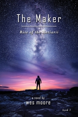 The Maker - Rise of the Retiarii by Wes Moore