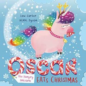 Oscar the Hungry Unicorn Eats Christmas by Nikki Dyson, Lou Carter