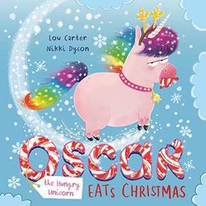 Oscar the Hungry Unicorn Eats Christmas by Lou Carter, Nikki Dyson