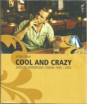 Cool and Crazy: Modern Norwegian Cinema, 1990-2005 by Peter Cowie