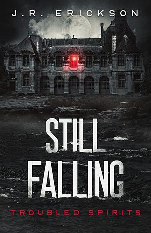 Still Falling by J.R. Erickson