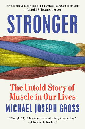 Stronger: The Untold Story of Muscle in Our Lives by Michael Joseph Gross