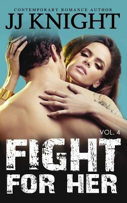 Fight for Her #4: MMA New Adult Romantic Suspense by J.J. Knight