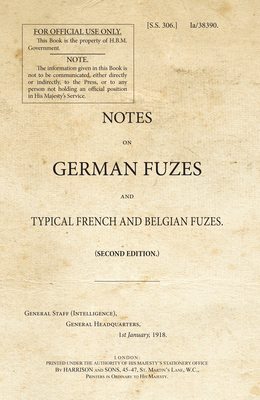 Notes on German Fuzes and Typical French and Belgian Fuzes by War Office