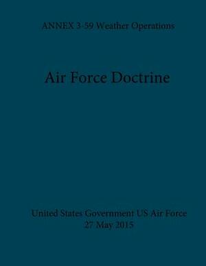 Air Force Doctrine ANNEX 3-59 Weather Operations 27 May 2015 by United States Government Us Air Force