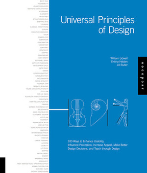 Universal Principles of Design: 100 Ways to Enhance Usability, Influence Perception, Increase Appeal, Make Better Design Decisions, and Teach Through Design by Jill Butler, William Lidwell, Kritina Holden
