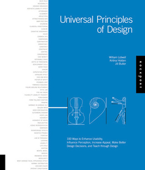 Universal Principles of Design: 100 Ways to Enhance Usability, Influence Perception, Increase Appeal, Make Better Design Decisions, and Teach Through Design by Kritina Holden, Jill Butler, William Lidwell