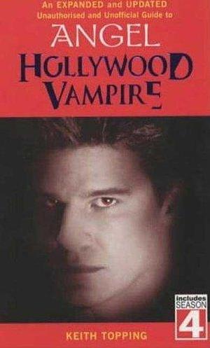 Hollywood Vampire: The Unofficial and Unauthorised Guide to Angel by Keith Topping