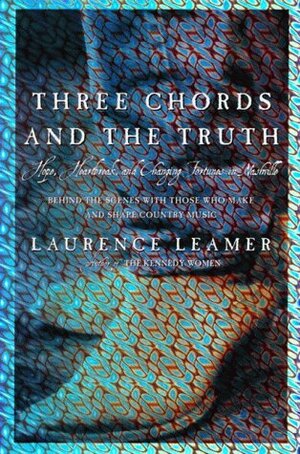Three Chords and the Truth: Hope, Heartbreak, and Changing Fortunes in Nashville by Laurence Leamer