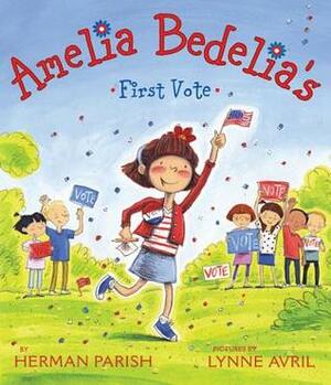 Amelia Bedelia's First Vote by Lynne Avril, Herman Parish