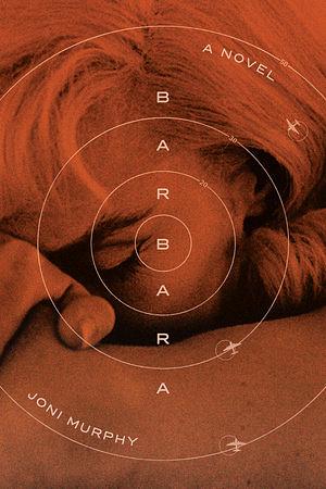 Barbara: A Novel by Joni Murphy