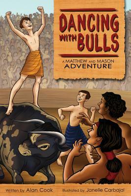Dancing with Bulls: A Matthew and Mason Adventure by Alan Cook