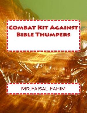 Combat Kit Against Bible Thumpers by MR Faisal Fahim, Faisal Fahim