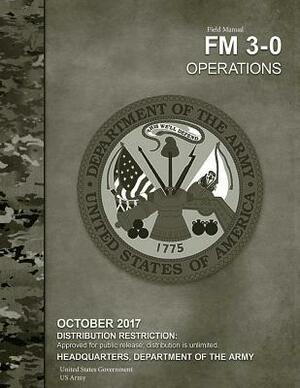 US Army Field Manual FM 3-0 Operations October 2017 by United States Government Us Army