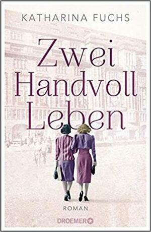 Zwei Handvoll Leben by Katharina Fuchs