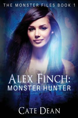 Alex Finch: Monster Hunter (The Monster Files Book 1) by Cate Dean
